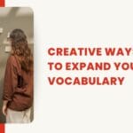 Innovative methods to build and expand your vocabulary effectively