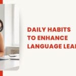 Simple daily habits to improve your language learning skills