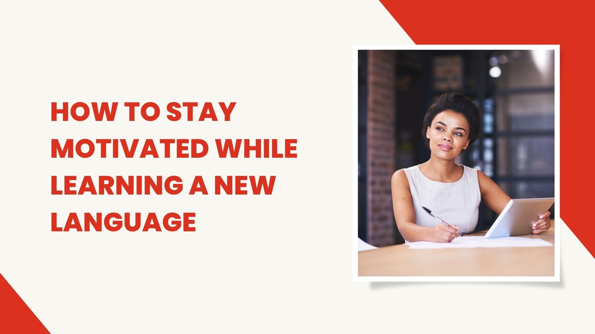 Tips for staying motivated during your language learning journey