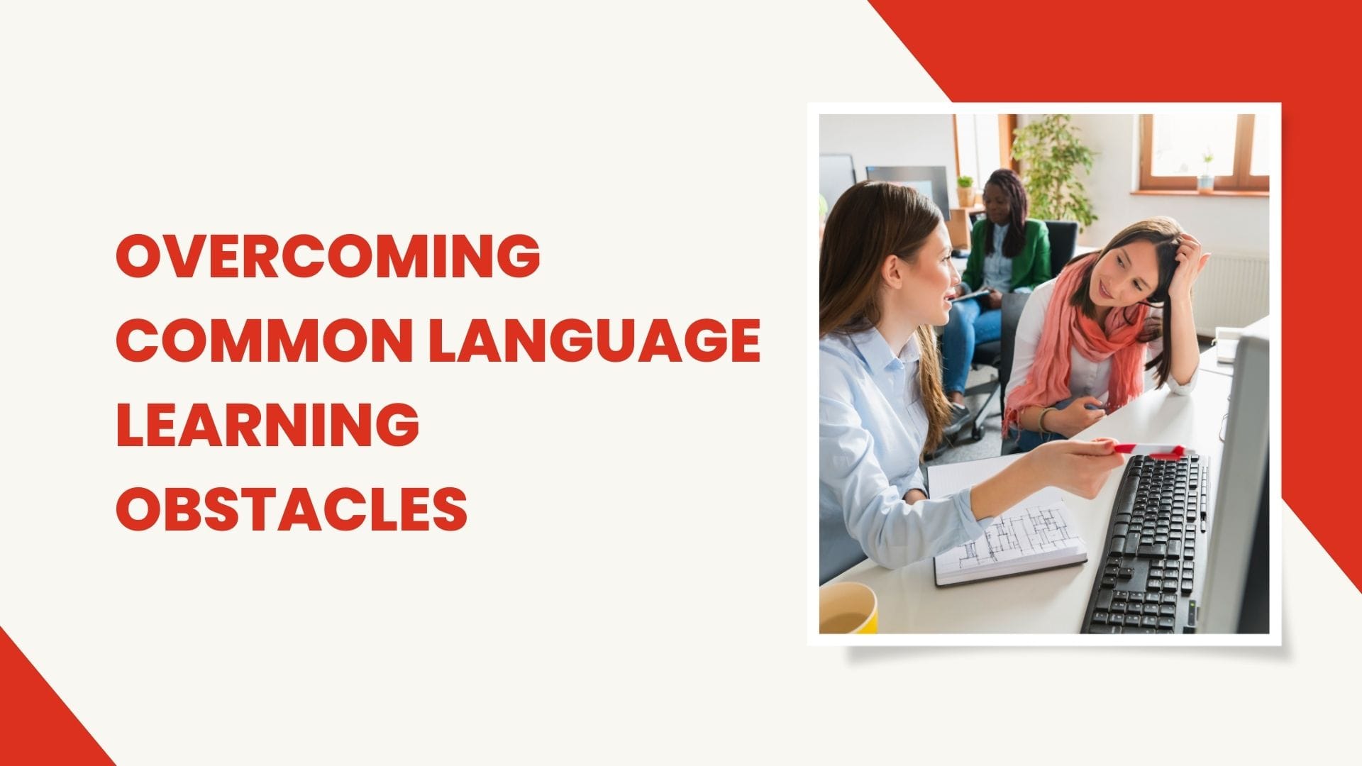 Practical solutions for overcoming challenges in language learning